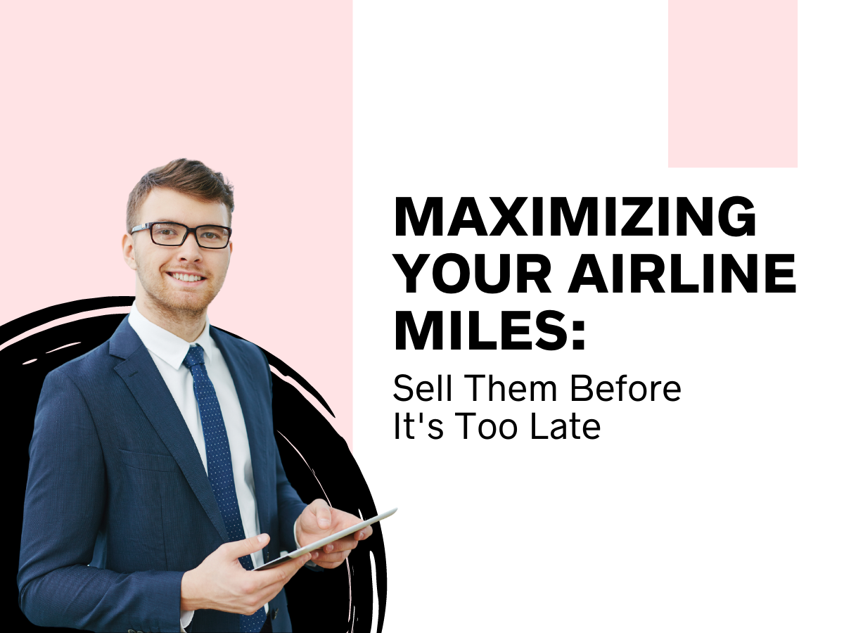 Maximizing Your Airline Miles: Sell Them Before It's Too Late