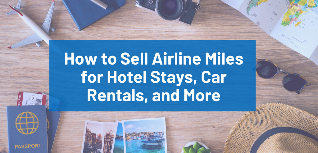 How to Sell Airline Miles for Hotel Stays, Car Rentals, and More