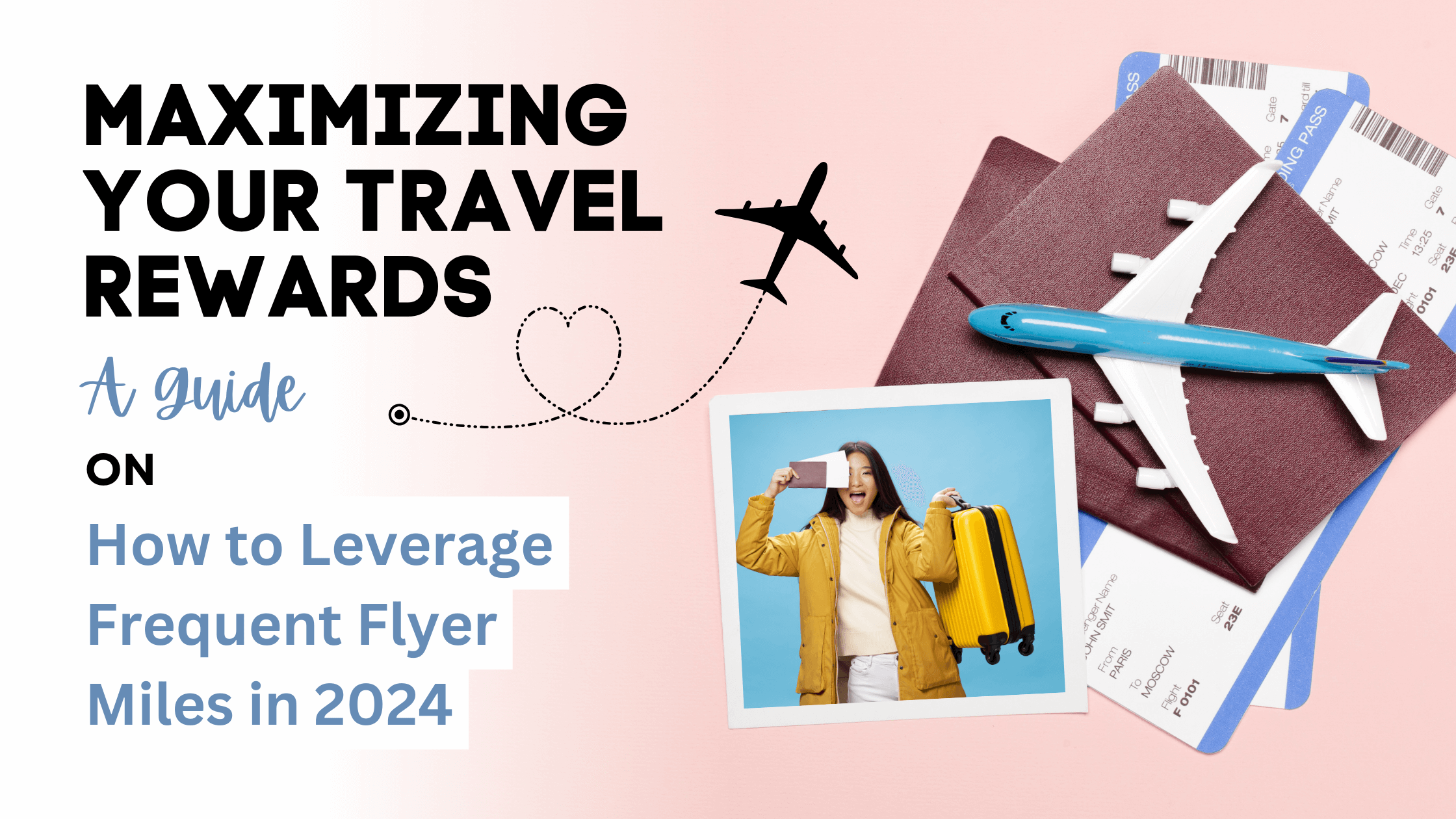 Maximizing Your Travel Rewards: A Guide on How to Leverage Frequent Flyer Miles in 2024