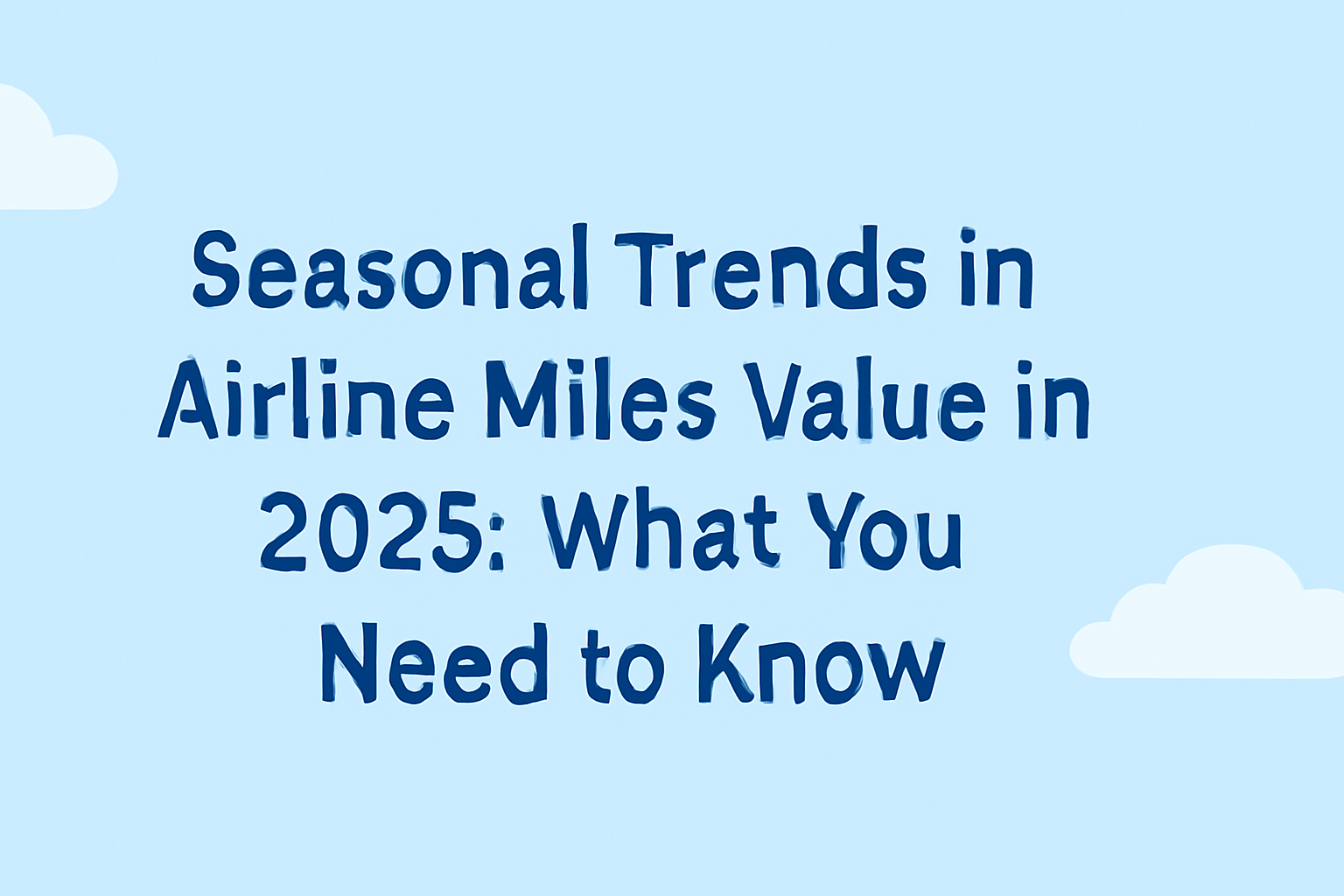 Seasonal Trends in Airline Miles Value in 2025: What You Need to Know